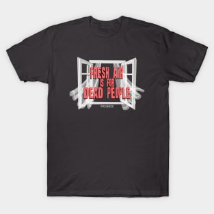 Fresh air is for dead people T-Shirt